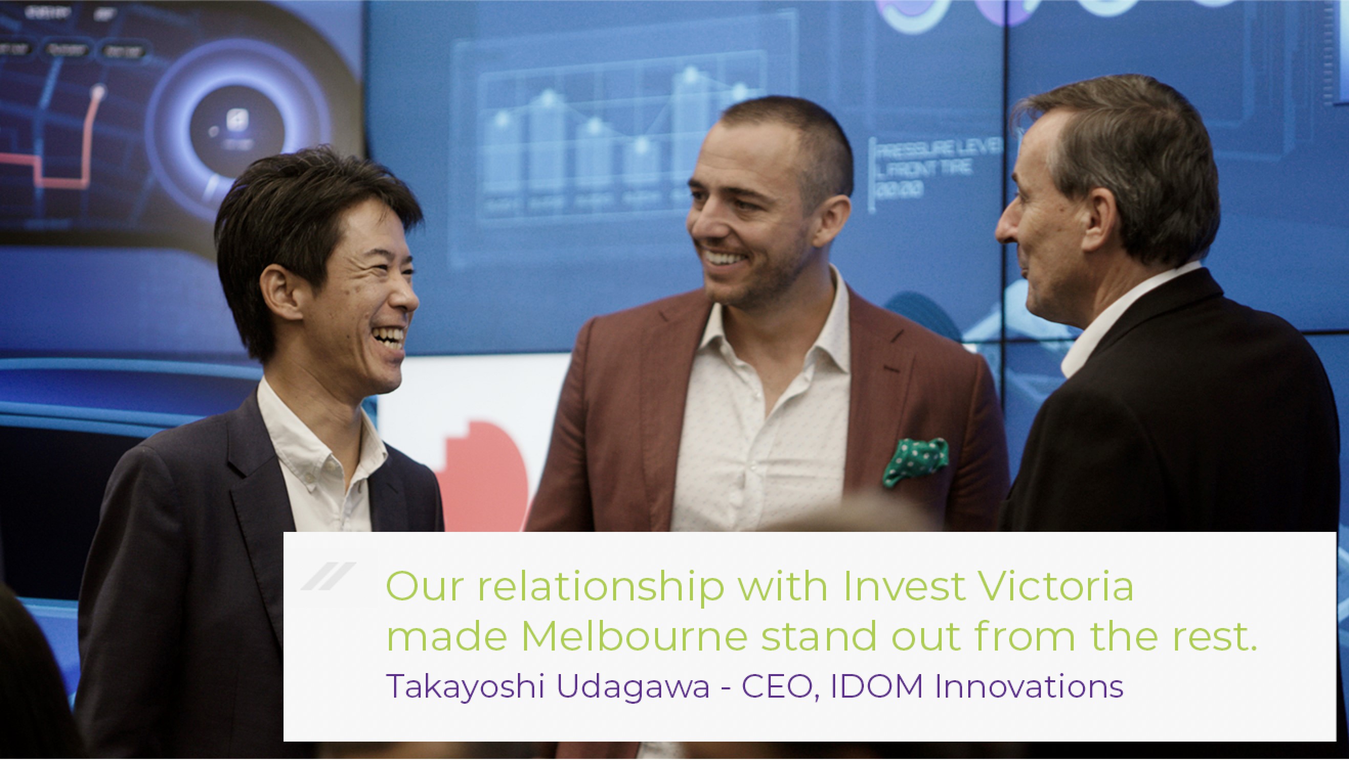 Our relationship with Invest Victoria made Melbourne stand out from the rest